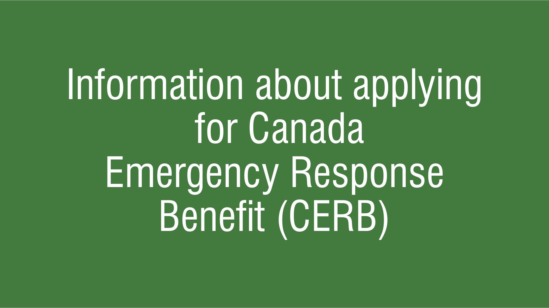 Information about applying for Canada Emergency Response Benefit (CERB)