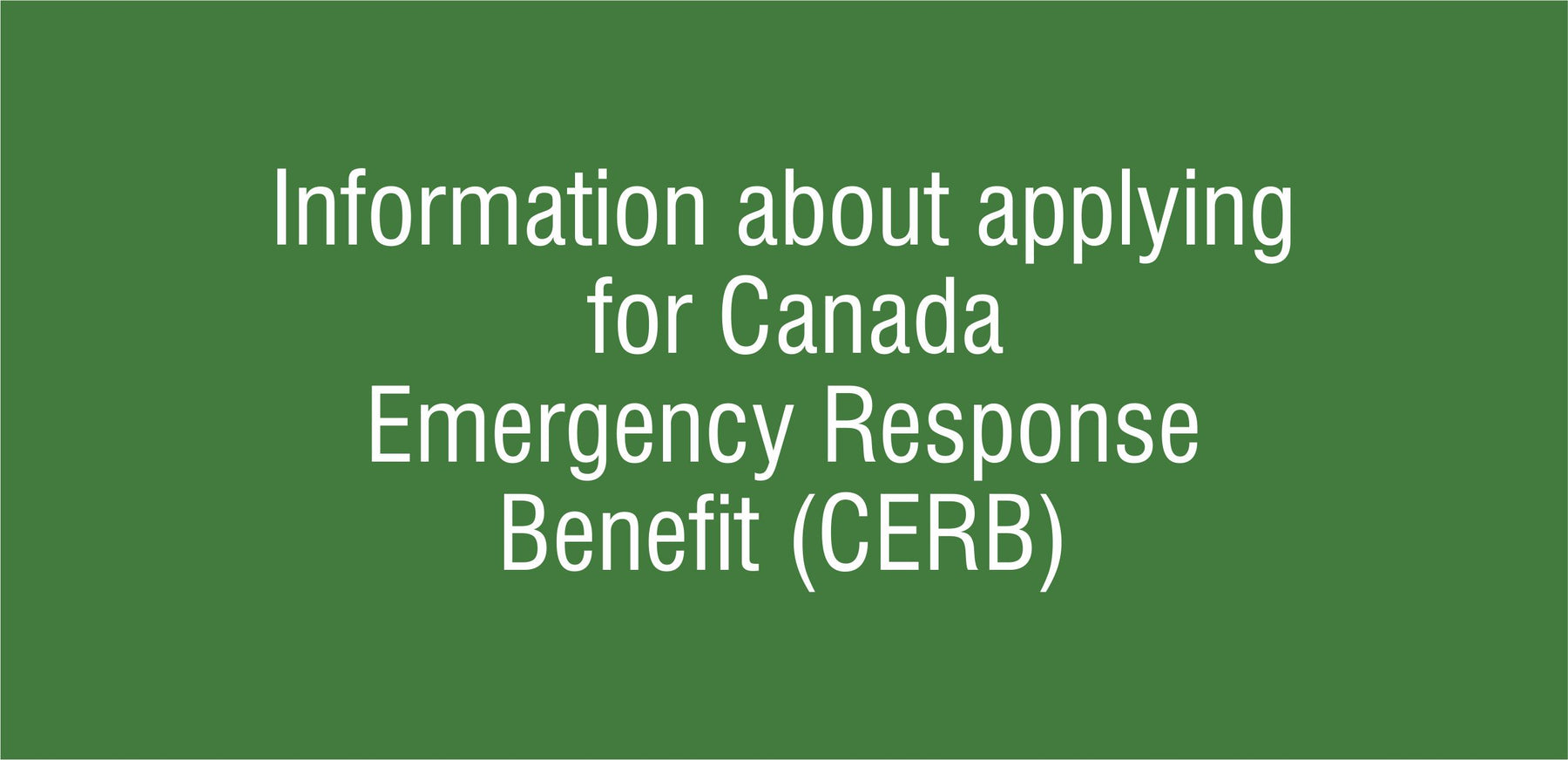 Information about applying for Canada Emergency Response Benefit (CERB)
