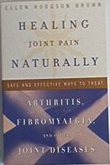 Healing Joint Pain Naturally by E.H. Brown