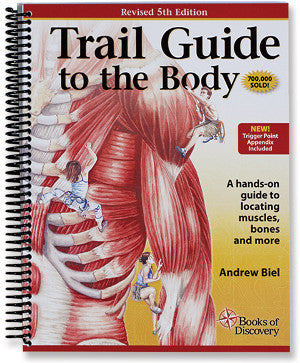 Trail Guide to the Body: How to locate the body's muscles, bones and m